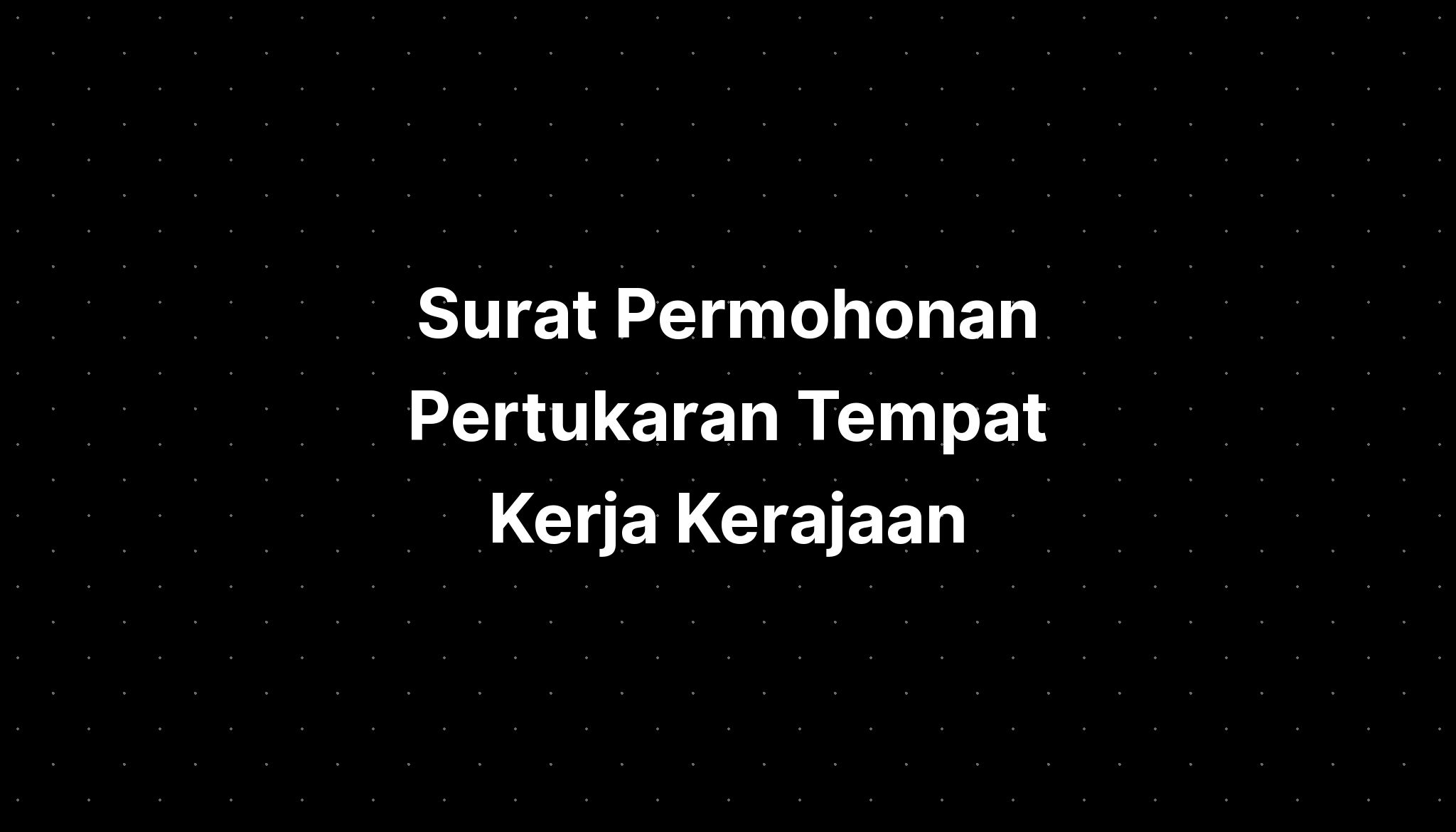 Surat Permohonan Pertukaran Tempat Kerja Kerajaan  IMAGESEE